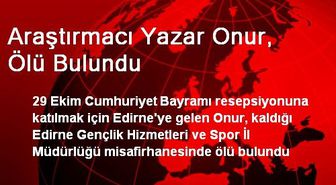 Araştırmacı Yazar Onur, Ölü Bulundu