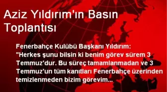 Aziz Yıldırım'ın Basın Toplantısı