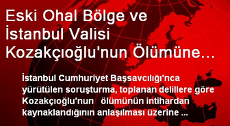 Eski Ohal Bölge ve İstanbul Valisi Kozakçıoğlu'nun Ölümüne İlişkin Soruşturma