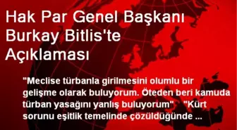 Hak Par Genel Başkanı Burkay Bitlis'te Açıklaması