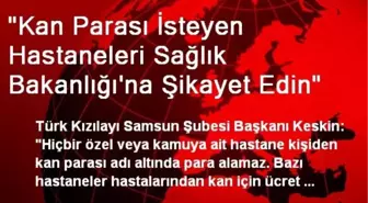 'Kan Parası İsteyen Hastaneleri Sağlık Bakanlığı'na Şikayet Edin'