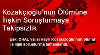 Kozakçıoğlu'nun Ölümüne İlişkin Soruşturmaya Takipsizlik