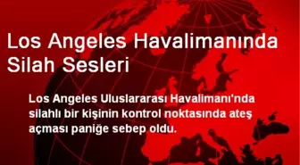 Los Angeles Havalimanında Silah Sesleri