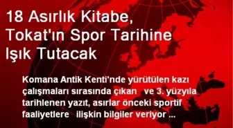 18 Asırlık Kitabe, Tokat'ın Spor Tarihine Işık Tutacak