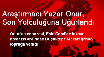 Araştırmacı Yazar Onur, Son Yolculuğuna Uğurlandı