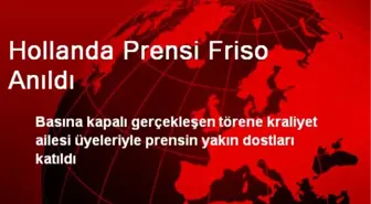 Hollanda Prensi Friso Anıldı