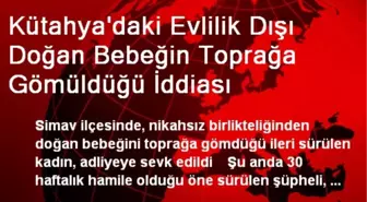 Kütahya'daki Evlilik Dışı Doğan Bebeğin Toprağa Gömüldüğü İddiası