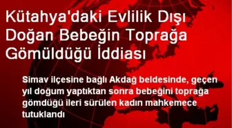 Kütahya'daki Evlilik Dışı Doğan Bebeğin Toprağa Gömüldüğü İddiası