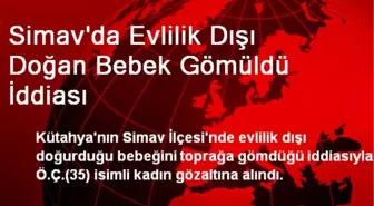 Simav'da Evlilik Dışı Doğan Bebek Gömüldü İddiası