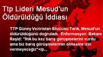 Ttp Lideri Mesud'un Öldürüldüğü İddiası