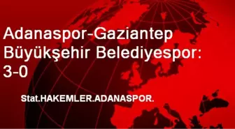 Adanaspor-Gaziantep Büyükşehir Belediyespor: 3-0