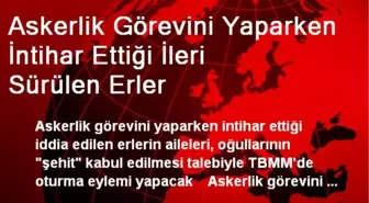 Askerlik Görevini Yaparken İntihar Ettiği İleri Sürülen Erler