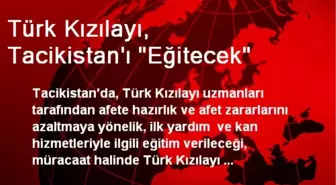 Türk Kızılayı, Tacikistan'ı 'Eğitecek'