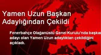 Yamen Uzun Başkan Adaylığından Çekildi