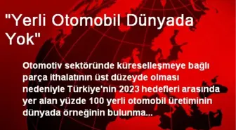 'Yerli Otomobil Dünyada Yok'