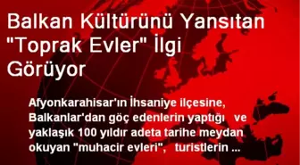 Balkan Kültürünü Yansıtan 'Toprak Evler' İlgi Görüyor