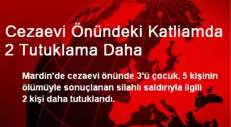 Cezaevi Önündeki Katliamda 2 Kişi Daha Tutuklandı