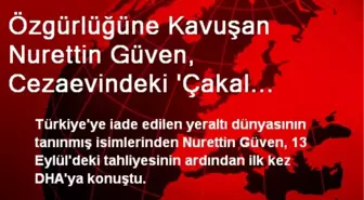 Özgürlüğüne Kavuşan Nurettin Güven, Cezaevindeki 'Çakal Carlos' ile Telefonda Konuştu (2)