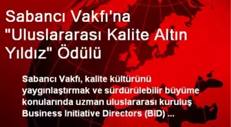 Sabancı Vakfı'na 'Uluslararası Kalite Altın Yıldız' Ödülü