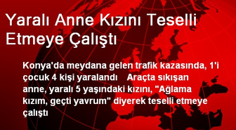 Yaralı Anne Kızını Teselli Etmeye Çalıştı