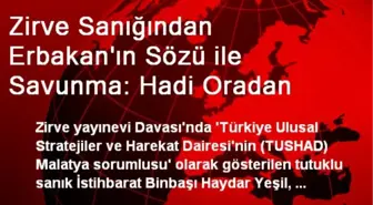 Zirve Sanığından Erbakan'ın Sözü ile Savunma: Hadi Oradan