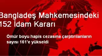 Bangladeş Mahkemesindeki 152 İdam Kararı