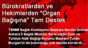 Bürokratlardan ve Hekimlerden 'Organ Bağışına' Tam Destek