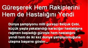 Güreşerek Hem Rakiplerini Hem de Hastalığını Yendi