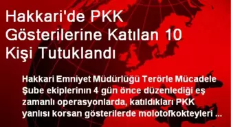 Hakkari'de PKK Gösterilerine Katılan 10 Kişi Tutuklandı