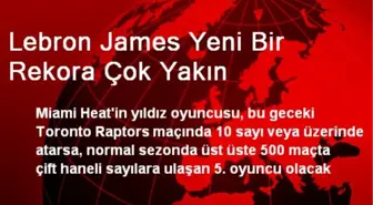 Lebron James Yeni Bir Rekora Çok Yakın