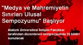 Erzurum'da Medya ve Mahremiyet Konulu Sempozyum Başlıyor