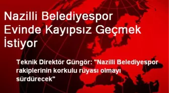 Nazilli Belediyespor Evinde Kayıpsız Geçmek İstiyor