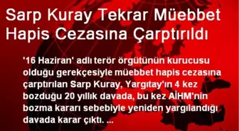 Sarp Kuray Tekrar Müebbet Hapis Cezasına Çarptırıldı