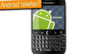 Blackberry'den Android Telefonlar Gelmeli Mi?