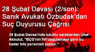 28 Şubat Davası (2/son): Sanık Avukatı Özbudak'dan Suç Duyurusu Çağrısı