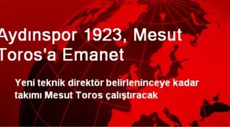 Aydınspor 1923, Mesut Toros'a Emanet