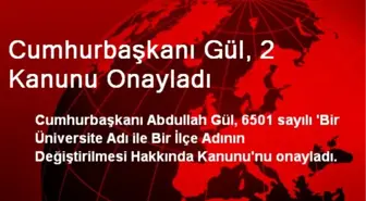 Cumhurbaşkanı Gül, 2 Kanunu Onayladı