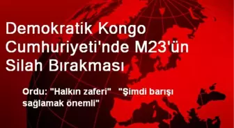 Demokratik Kongo Cumhuriyeti'nde M23'ün Silah Bırakması