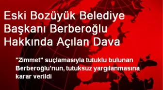 Eski Bozüyük Belediye Başkanı Berberoğlu Hakkında Açılan Dava