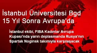 İstanbul Üniversitesi Bgd 15 Yıl Sonra Avrupa'da