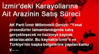 İzmir'deki Karayollarına Ait Arazinin Satış Süreci