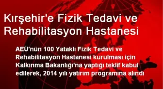 Kırşehir'e Fizik Tedavi ve Rehabilitasyon Hastanesi