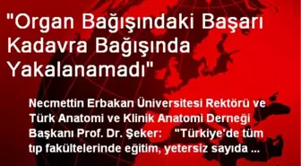 'Organ Bağışındaki Başarı Kadavra Bağışında Yakalanamadı'