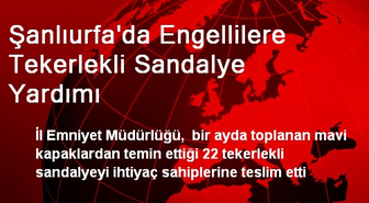 Şanlıurfa'da Engellilere Tekerlekli Sandalye Yardımı