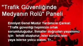 'Trafik Güvenliğinde Medyanın Rolü' Paneli