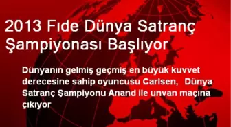 2013 Fıde Dünya Satranç Şampiyonası Başlıyor