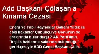 Add Başkanı Çölaşan'a Kınama Cezası