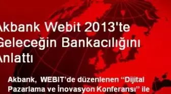 Akbank Webit 2013'te Geleceğin Bankacılığını Anlattı