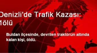 Denizli'de Trafik Kazası: 1 Ölü