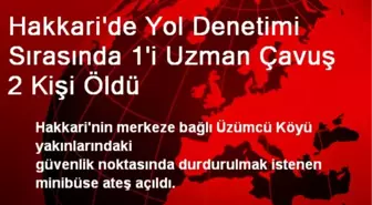 Hakkari'de Yol Denetimi Sırasında 1'i Uzman Çavuş 2 Kişi Öldü